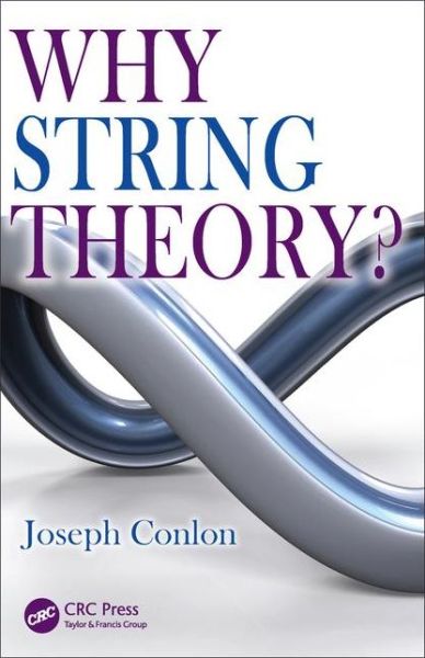 Cover for Conlon, Joseph (Professor of Theoretical Physics, University of Oxford and Fellow of New College) · Why String Theory? - Discovering Physics (Paperback Book) (2015)