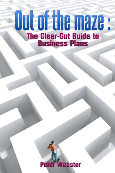 Cover for Peter Webster · Out of the Maze: the Clear-cut Guide to Business Plans (Pocketbok) (2013)