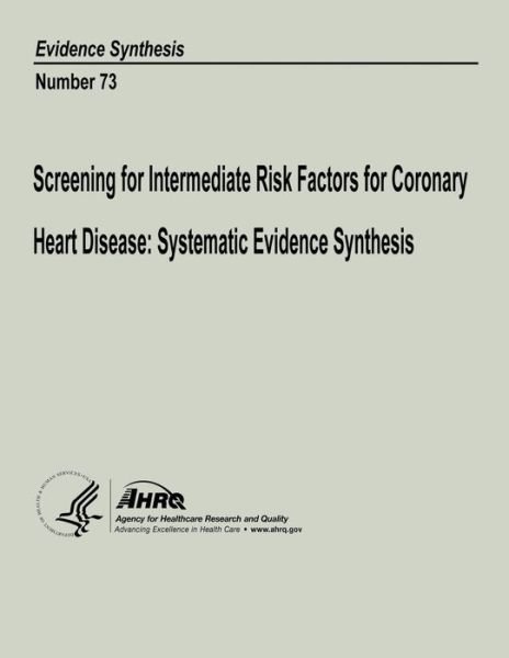Cover for Agency for Healthcare Research and Quality · Screening for Intermediate Risk Factors for Coronary Heart Disease:  Systematic Evidence Synthesis: Evidence Synthesis Number 73 (Pocketbok) (2013)