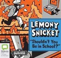 Cover for Lemony Snicket · Shouldn't You Be in School? - All the Wrong Questions (Lydbok (CD)) [Unabridged edition] (2015)