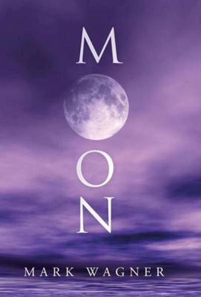 Moon - Mark Wagner - Books - WestBow Press - 9781490810478 - October 29, 2013