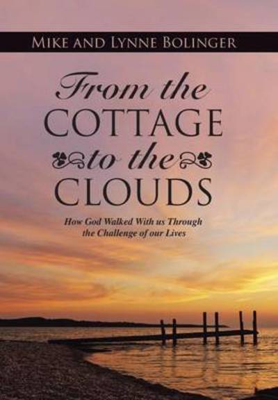 Cover for Lynne Bolinger · From the Cottage to the Clouds: How God Walked with Us Through the Challenge of Our Lives (Hardcover Book) (2015)