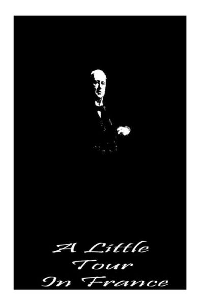 A Little Tour in France - Henry James - Books - Createspace - 9781490980478 - July 14, 2013