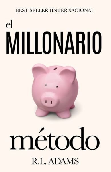 Cover for R L Adams · El Millonario Metodo: Como Salir De Las Deudas Y Ganar Libertad Financiera Al Entender La Psicologia De La Mente Millonaria (Taschenbuch) (2014)
