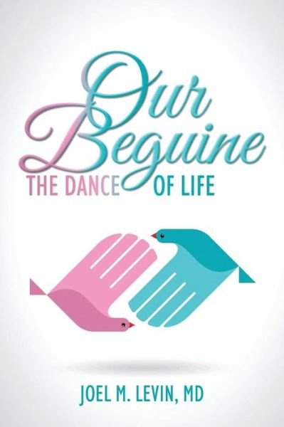 Md Joel M Levin · Our Beguine: the Dance of Life (Pocketbok) (2015)