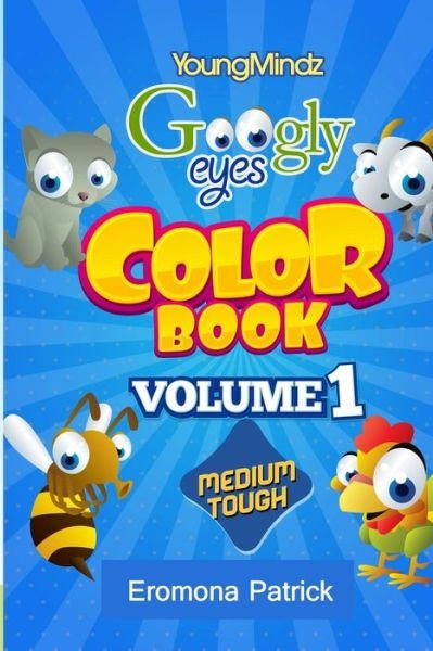 Youngmindz Googly Eyes Color Book: Volume 1: - Eromona Patrick - Bücher - Createspace - 9781497358478 - 21. März 2014
