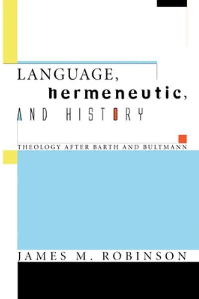 Cover for James M Robinson · Language, Hermeneutic, and History: Theology After Barth and Bultmann (Hardcover Book) (2008)