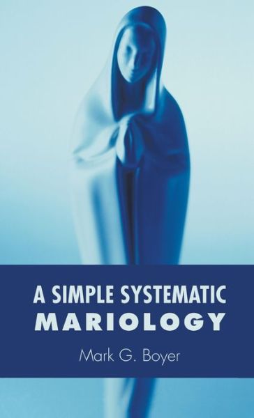 Cover for Mark G Boyer · A Simple Systematic Mariology (Gebundenes Buch) (2015)