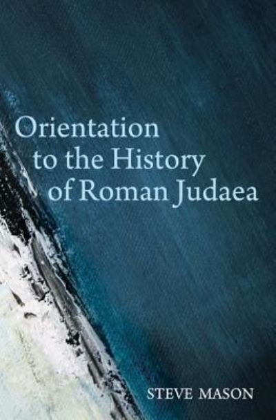 Cover for Steve Mason · Orientation to the History of Roman Judaea (Taschenbuch) (2016)