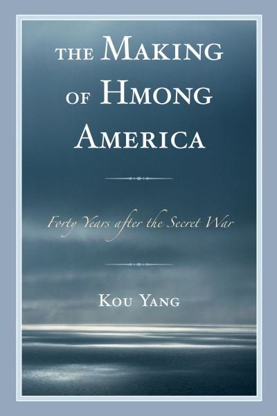 Cover for Kou Yang · The Making of Hmong America: Forty Years after the Secret War (Pocketbok) (2019)