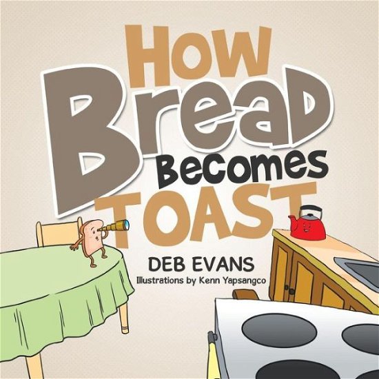 Cover for Deb Evans · How Bread Becomes Toast (Pocketbok) (2014)