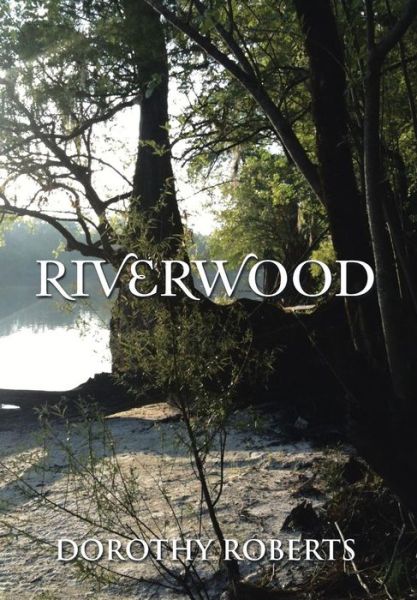 Cover for Dorothy Roberts · Riverwood (Inbunden Bok) (2014)