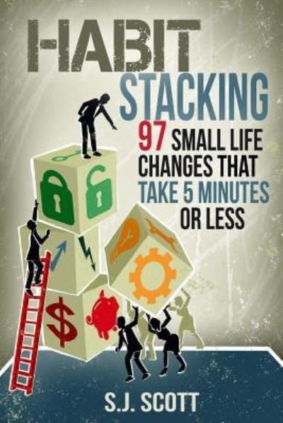 Cover for S.J. Scott · Habit Stacking 97 Small Life Changes That Take Five Minutes or Less (Pocketbok) (2014)