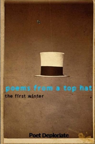 Cover for Poet Deploriate · Poems from a Top Hat: the First Winter (Paperback Book) (2014)