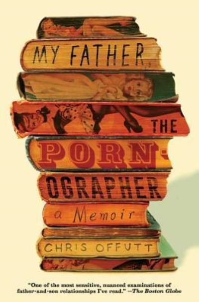Cover for Chris Offutt · My Father the Pronographer (Book) (2017)