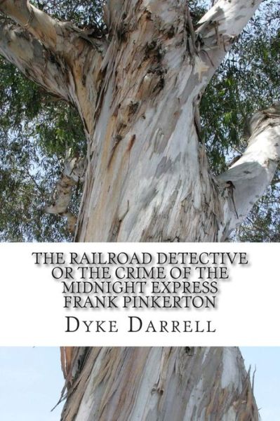 Cover for Dyke Darrell · The Railroad Detective or the Crime of the Midnight Express Frank Pinkerton: (Dyke Darrell Classic Collection) (Paperback Book) (2014)