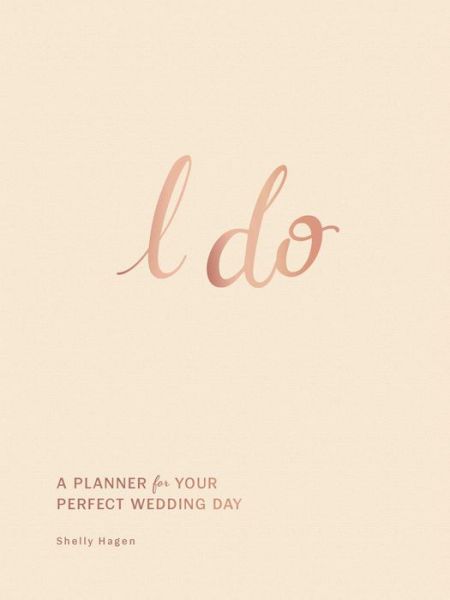 Cover for Shelly Hagen · I Do: A Planner for Your Perfect Wedding Day (Hardcover Book) (2024)