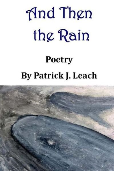 Cover for Patrick J Leach · And then the Rain: Poetry (Pocketbok) (2015)