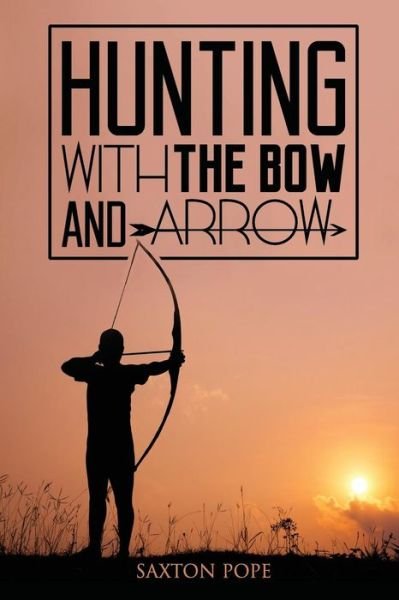 Cover for Saxton Pope · Hunting with the Bow and Arrow (Paperback Book) (2015)