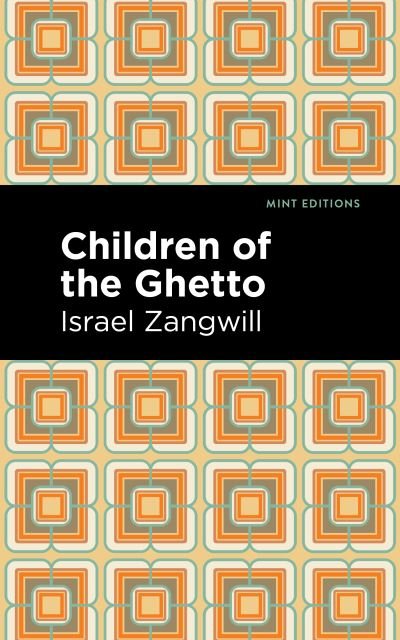 Cover for Israel Zangwill · Children of the Ghetto: A Study of a Peculiar People - Mint Editions (Paperback Book) (2021)