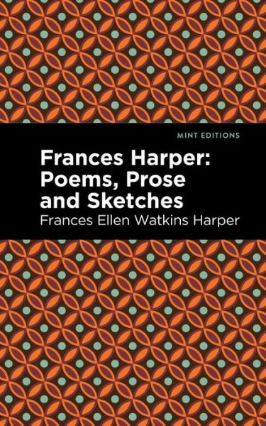 Cover for Frances Ellen Watkins Harper · Frances Harper: Poems, Prose and Sketches - Mint Editions (Paperback Book) (2021)