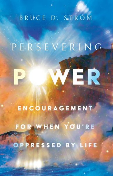 Cover for Bruce D. Strom · Persevering Power: Encouragement for When You're Oppressed by Life (Paperback Bog) (2023)