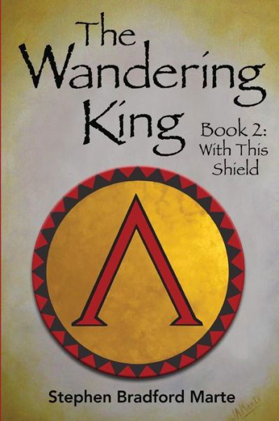 Stephen Bradford Marte · The Wandering King (Book 2: with This Shield) (Paperback Book) (2015)