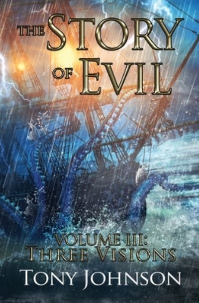 The Story of Evil - Volume III - Tony Johnson - Books - Createspace Independent Publishing Platf - 9781515209478 - December 13, 2018