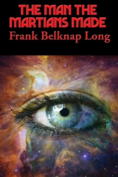 Cover for Frank Belknap Long · The Man the Martians Made (Paperback Book) (2021)