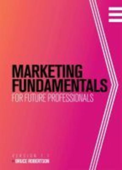 Cover for Bruce Robertson · Marketing Fundamentals for Future Professionals (Paperback Book) (2018)