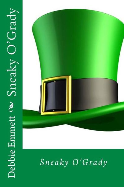 Sneaky O'grady - Mrs Debbie Joy Emmett Pastor - Książki - Createspace - 9781516989478 - 21 sierpnia 2015