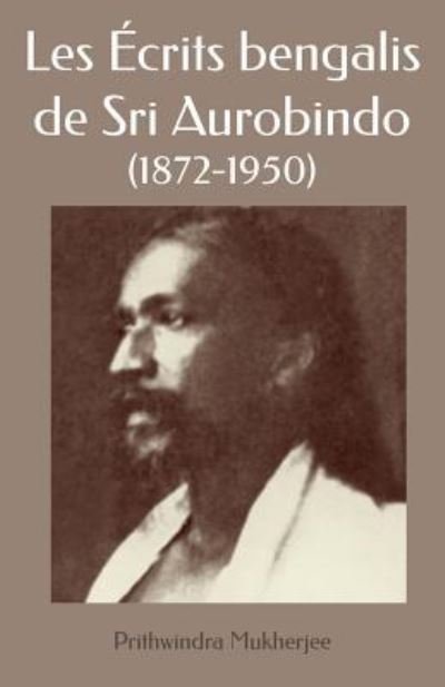 Cover for Sri Aurobindo · Les Écrits bengalis de Sri Aurobindo (Taschenbuch) (2015)