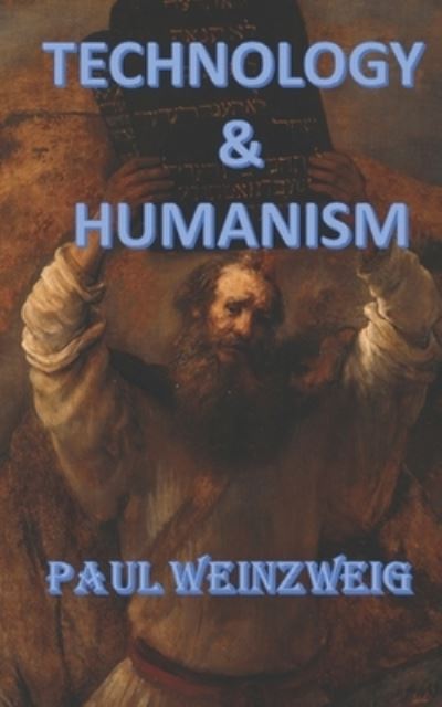 Technology and Humanism - Paul Weinzweig - Książki - Createspace Independent Publishing Platf - 9781519371478 - 26 października 2015