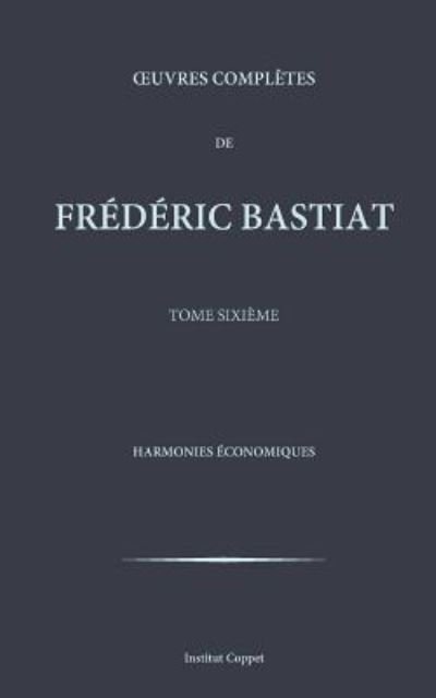 Cover for Frederic Bastiat · Oeuvres completes de Frederic Bastiat - tome 6 (Paperback Bog) (2015)