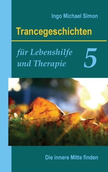 Cover for Ingo Michael Simon · Trancegeschichten fur Lebenshilfe und Therapie. Band 5 (Paperback Book) (2015)