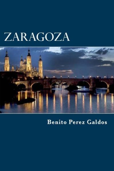 Zaragoza - Benito Perez Galdos - Książki - Createspace Independent Publishing Platf - 9781523314478 - 8 stycznia 2016