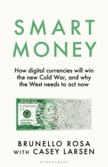 Smart Money: How digital currencies will win the new Cold War - and why the West needs to act now - Brunello Rosa - Książki - Bloomsbury Publishing (UK) - 9781526678478 - 24 października 2024