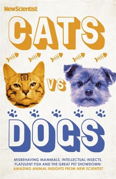Cover for New Scientist · Cats vs Dogs: Misbehaving mammals, intellectual insects, flatulent fish and the great pet showdown (Paperback Bog) (2023)