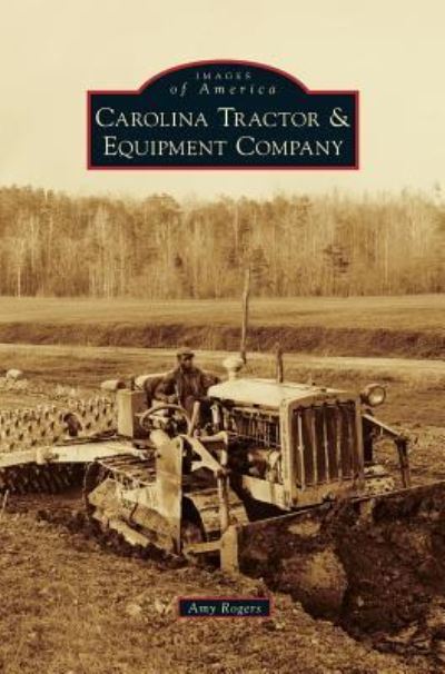 Cover for Amy Rogers · Carolina Tractor &amp; Equipment Company (Hardcover Book) (2014)