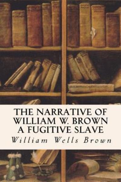 Cover for William Wells Brown · The Narrative of William W. Brown a Fugitive Slave (Pocketbok) (2016)