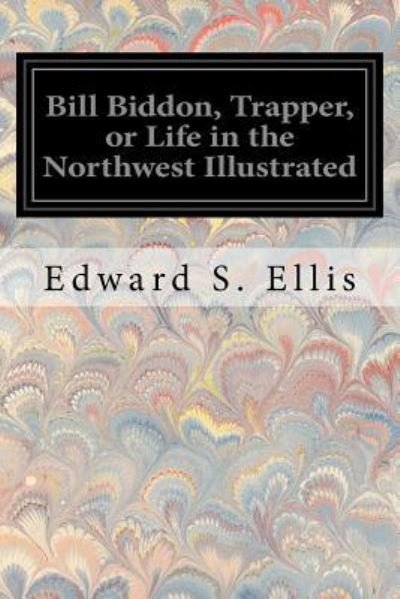 Cover for Edward S Ellis · Bill Biddon, Trapper, or Life in the Northwest Illustrated (Paperback Book) (2016)