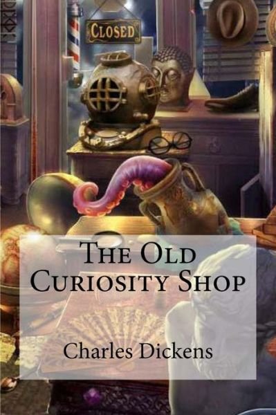 The Old Curiosity Shop - Charles Dickens - Books - Createspace Independent Publishing Platf - 9781535434478 - July 22, 2016