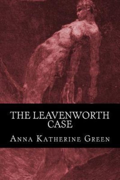 Cover for Anna Katherine Green · The Leavenworth Case (Taschenbuch) (2016)