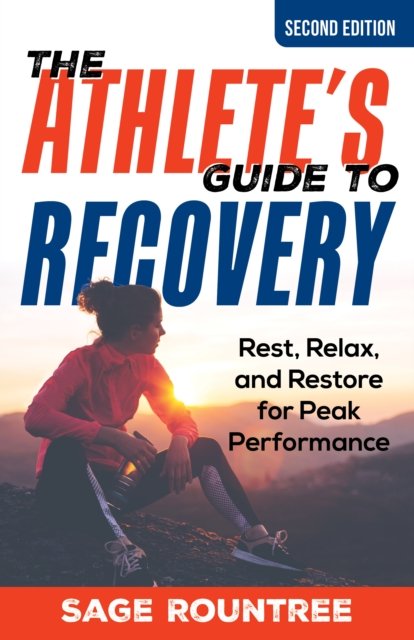 Cover for Sage Rountree · The Athlete's Guide to Recovery: Rest, Relax, and Restore for Peak Performance (Pocketbok) [Second edition] (2024)