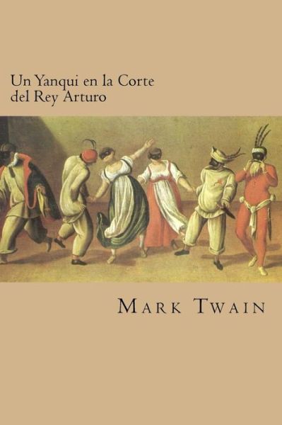 Un Yanqui en la Corte del Rey Arturo - Mark Twain - Books - Createspace Independent Publishing Platf - 9781539887478 - November 3, 2016