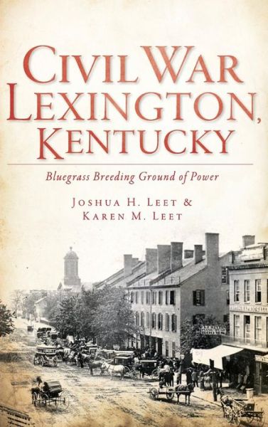 Cover for Joshua H Leet · Civil War Lexington, Kentucky (Hardcover Book) (2011)