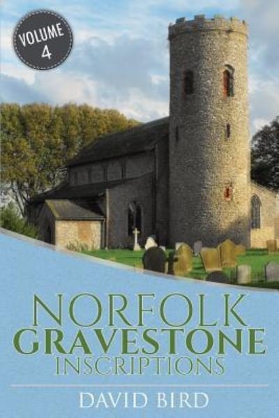 Norfolk Gravestone Inscriptions - David Bird - Bøker - CreateSpace Independent Publishing Platf - 9781540467478 - 16. november 2016