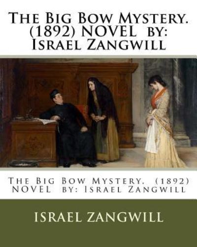 Cover for Israel Zangwill · The Big Bow Mystery. (1892) NOVEL by (Taschenbuch) (2016)