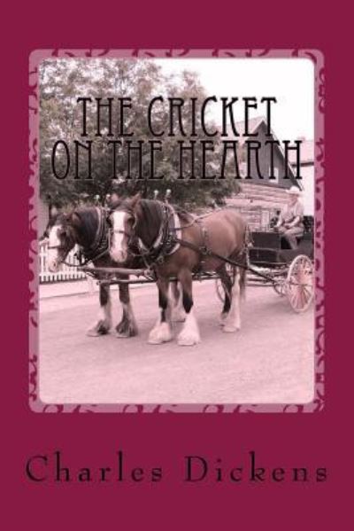 The Cricket on the Hearth - Dickens - Books - Createspace Independent Publishing Platf - 9781541189478 - December 18, 2016