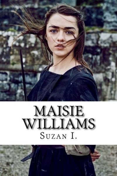 Maisie Williams - Suzan Ibryam - Books - Createspace Independent Publishing Platf - 9781542690478 - January 21, 2017